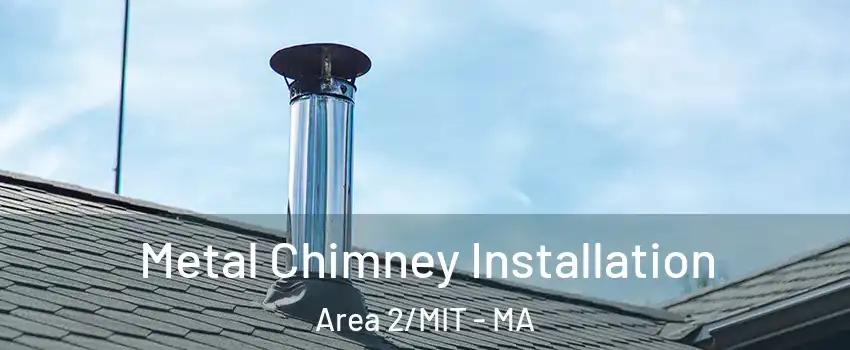 Metal Chimney Installation Area 2/MIT - MA