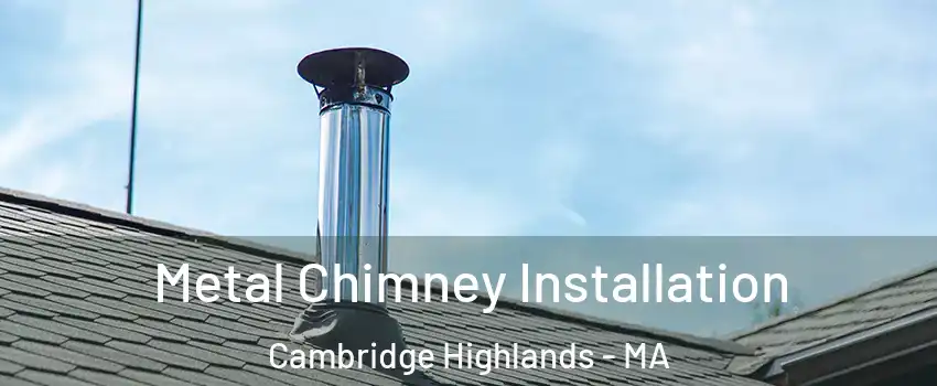 Metal Chimney Installation Cambridge Highlands - MA