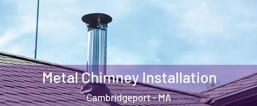 Metal Chimney Installation Cambridgeport - MA