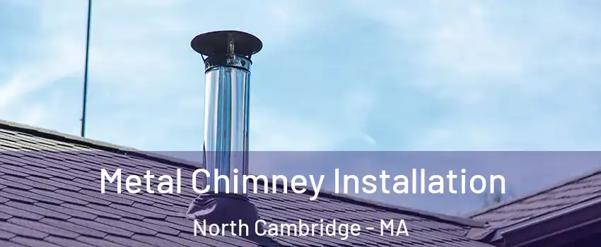 Metal Chimney Installation North Cambridge - MA