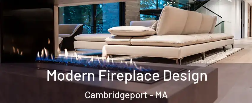 Modern Fireplace Design Cambridgeport - MA