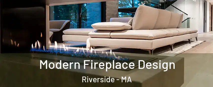 Modern Fireplace Design Riverside - MA