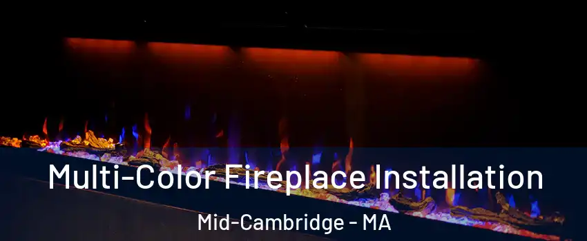 Multi-Color Fireplace Installation Mid-Cambridge - MA