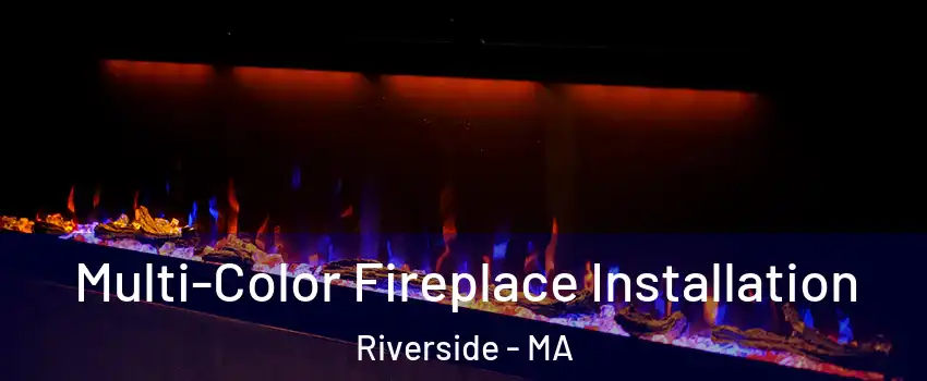 Multi-Color Fireplace Installation Riverside - MA