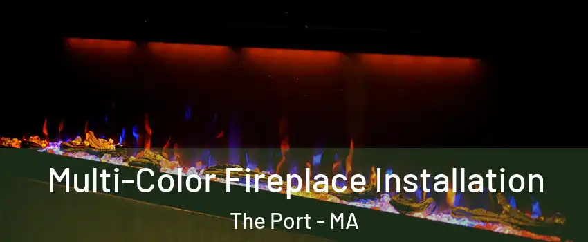 Multi-Color Fireplace Installation The Port - MA