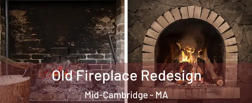 Old Fireplace Redesign Mid-Cambridge - MA