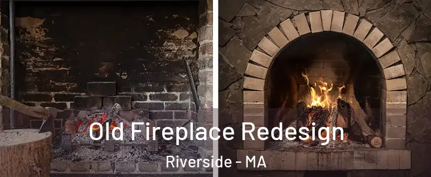 Old Fireplace Redesign Riverside - MA