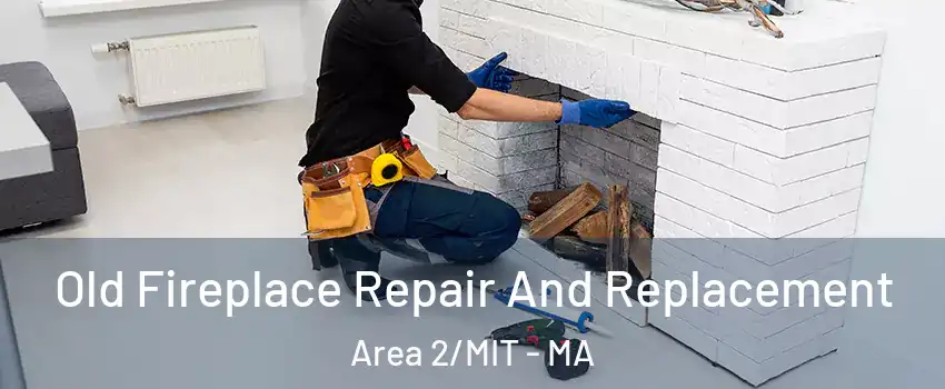 Old Fireplace Repair And Replacement Area 2/MIT - MA