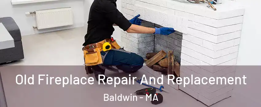 Old Fireplace Repair And Replacement Baldwin - MA