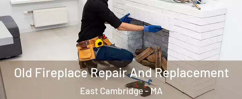 Old Fireplace Repair And Replacement East Cambridge - MA