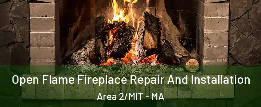 Open Flame Fireplace Repair And Installation Area 2/MIT - MA