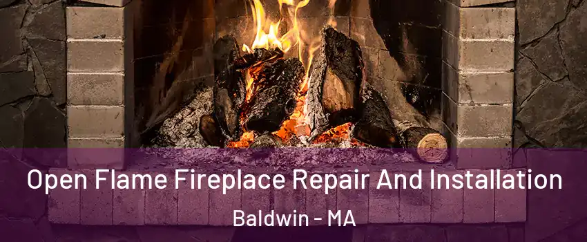 Open Flame Fireplace Repair And Installation Baldwin - MA