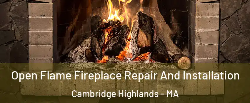 Open Flame Fireplace Repair And Installation Cambridge Highlands - MA