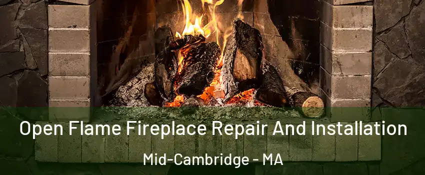 Open Flame Fireplace Repair And Installation Mid-Cambridge - MA