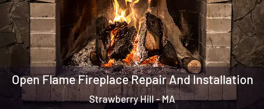 Open Flame Fireplace Repair And Installation Strawberry Hill - MA