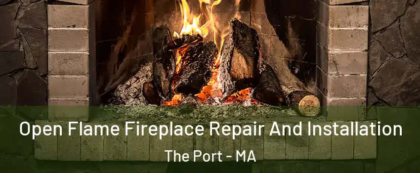 Open Flame Fireplace Repair And Installation The Port - MA