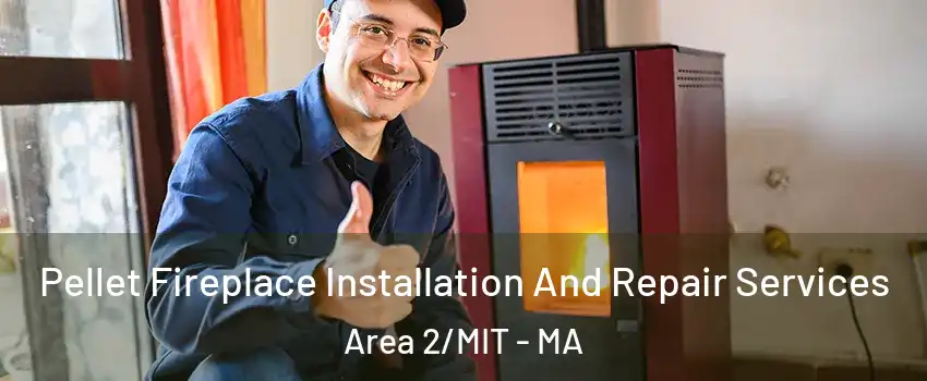 Pellet Fireplace Installation And Repair Services Area 2/MIT - MA