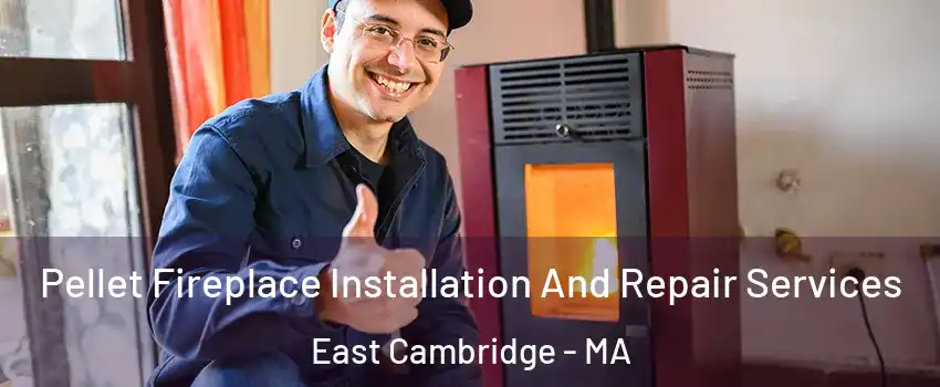 Pellet Fireplace Installation And Repair Services East Cambridge - MA