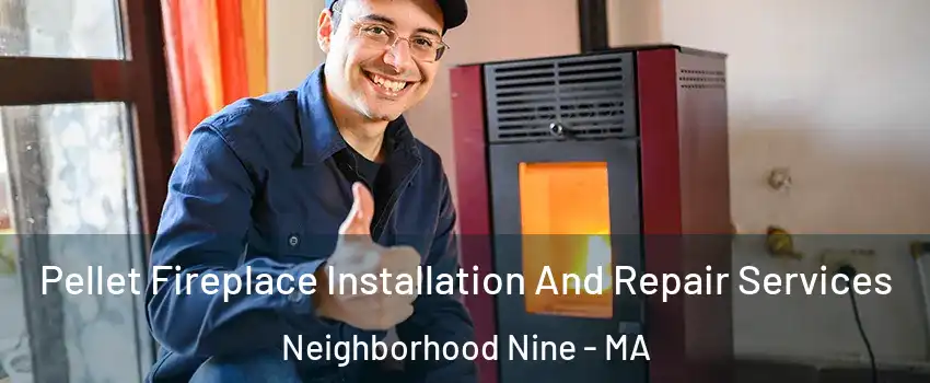 Pellet Fireplace Installation And Repair Services Neighborhood Nine - MA