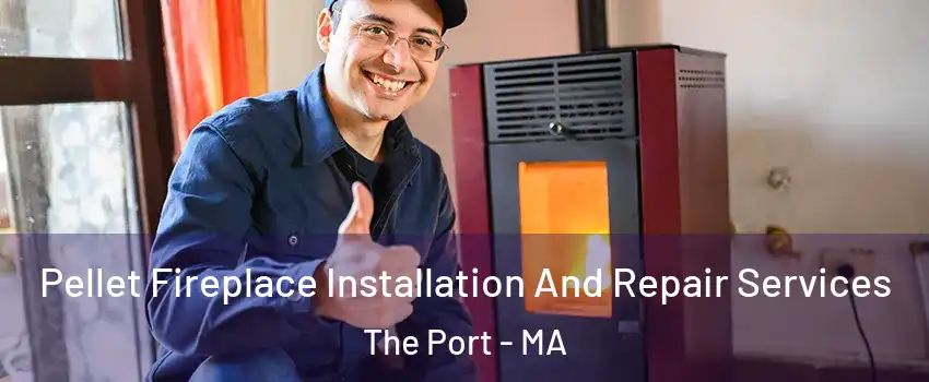 Pellet Fireplace Installation And Repair Services The Port - MA