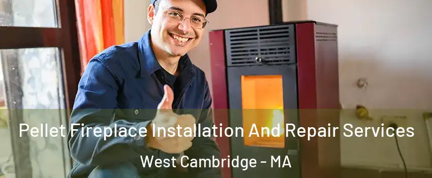 Pellet Fireplace Installation And Repair Services West Cambridge - MA