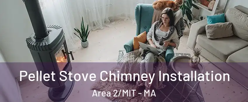 Pellet Stove Chimney Installation Area 2/MIT - MA