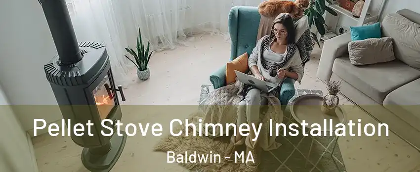 Pellet Stove Chimney Installation Baldwin - MA