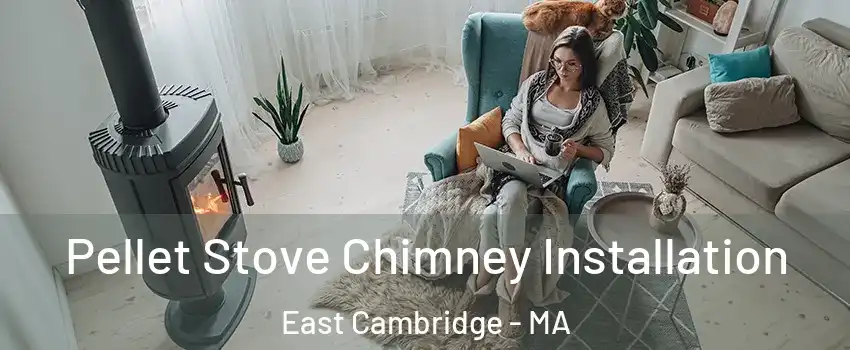 Pellet Stove Chimney Installation East Cambridge - MA