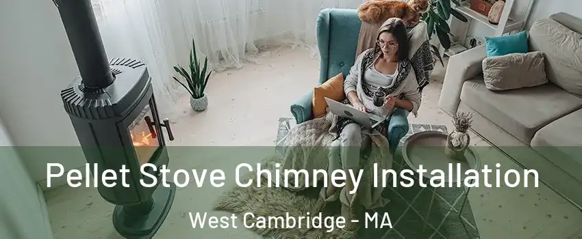 Pellet Stove Chimney Installation West Cambridge - MA