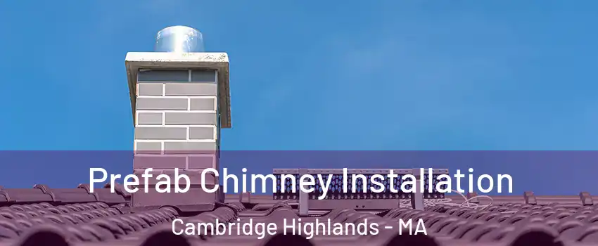 Prefab Chimney Installation Cambridge Highlands - MA