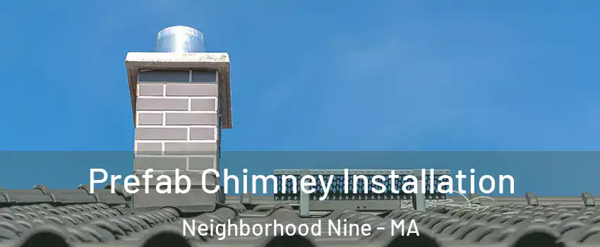 Prefab Chimney Installation Neighborhood Nine - MA