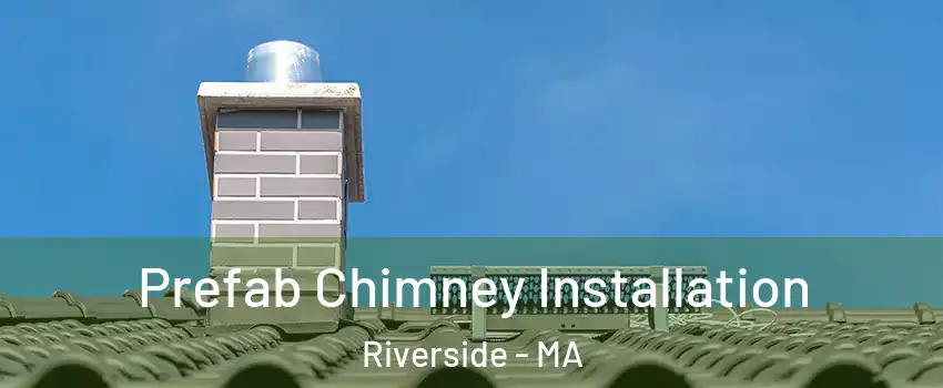 Prefab Chimney Installation Riverside - MA