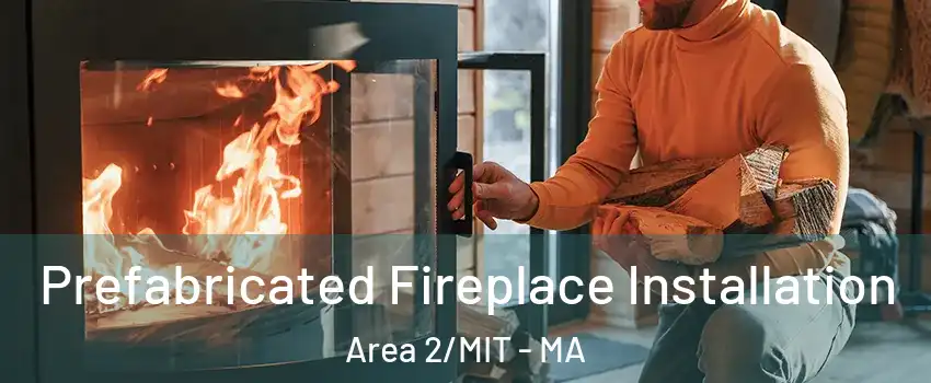 Prefabricated Fireplace Installation Area 2/MIT - MA