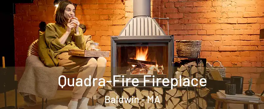 Quadra-Fire Fireplace Baldwin - MA