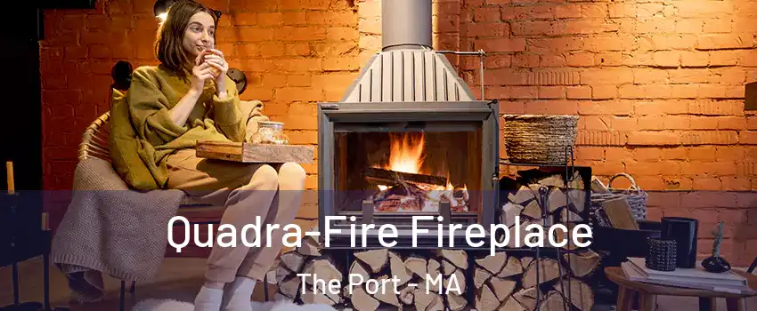 Quadra-Fire Fireplace The Port - MA