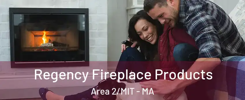 Regency Fireplace Products Area 2/MIT - MA