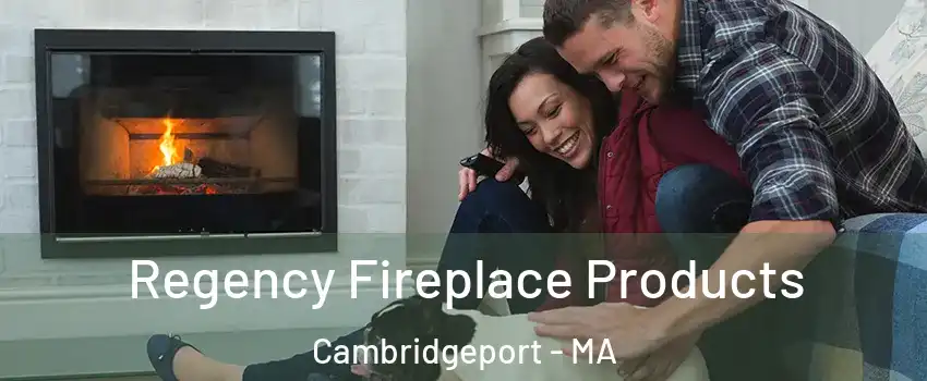 Regency Fireplace Products Cambridgeport - MA