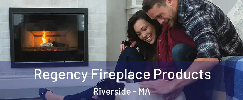 Regency Fireplace Products Riverside - MA