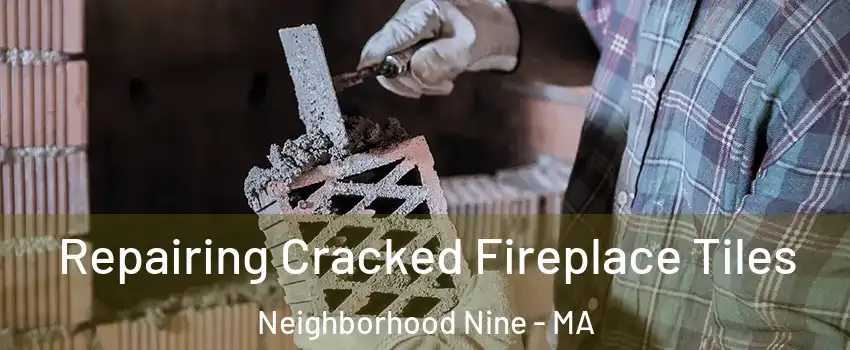 Repairing Cracked Fireplace Tiles Neighborhood Nine - MA