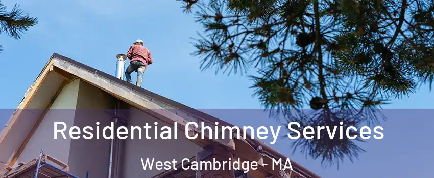 Residential Chimney Services West Cambridge - MA