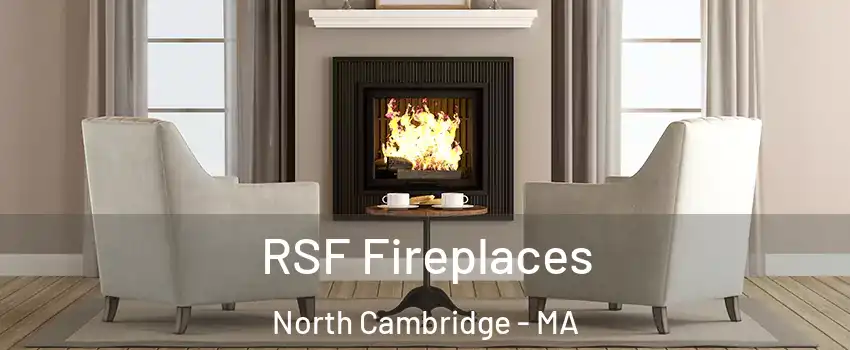 RSF Fireplaces North Cambridge - MA