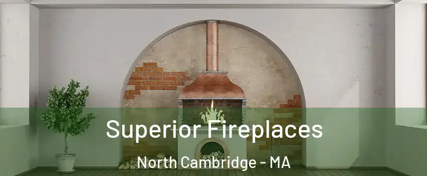 Superior Fireplaces North Cambridge - MA