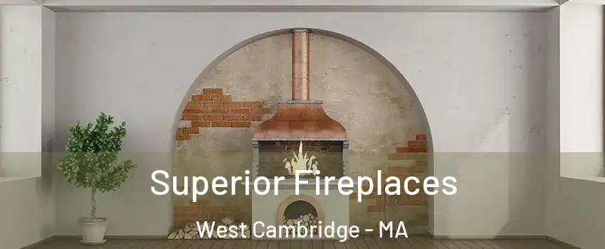 Superior Fireplaces West Cambridge - MA