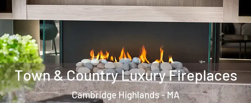 Town & Country Luxury Fireplaces Cambridge Highlands - MA