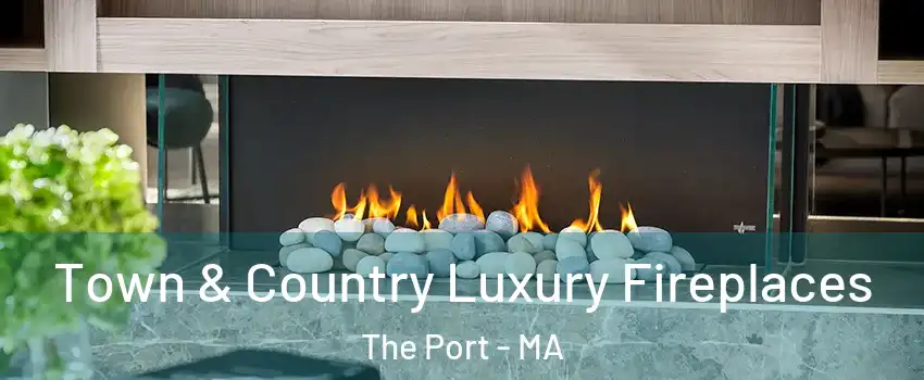 Town & Country Luxury Fireplaces The Port - MA