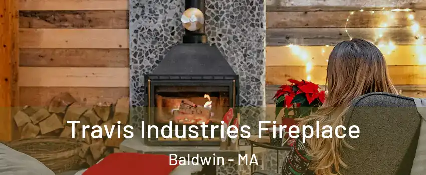 Travis Industries Fireplace Baldwin - MA