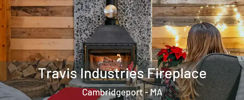 Travis Industries Fireplace Cambridgeport - MA