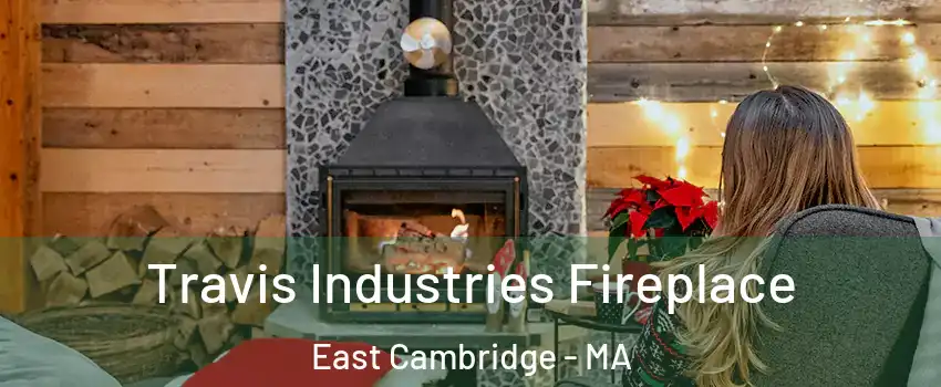 Travis Industries Fireplace East Cambridge - MA