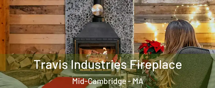 Travis Industries Fireplace Mid-Cambridge - MA