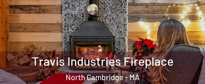 Travis Industries Fireplace North Cambridge - MA